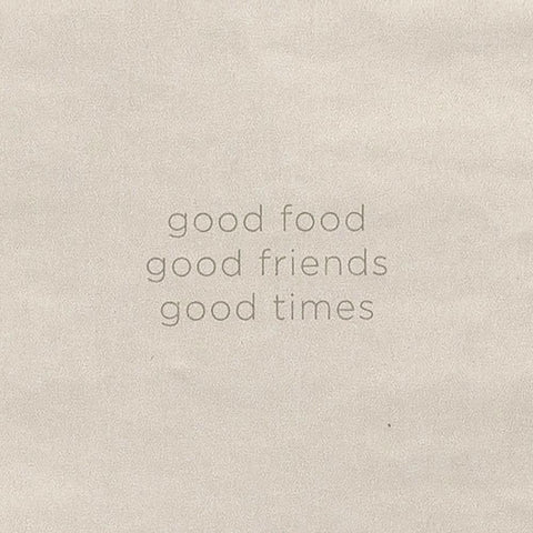 Servetten good food, good friends, good times